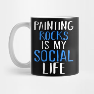 Painting Rocks Is My Social Life Mug